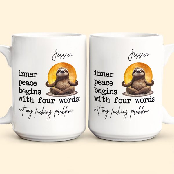 Funny-Mug-Inner-Peace-Begins-With-Four-Words-Not-My-FCking-Problem-Personalized-Mug_4.jpg Funny-Mug-Inner-Peace-Begins-With-Four-Words-Not-My-FCking-Problem-Personalized-Mug_4.jpg
