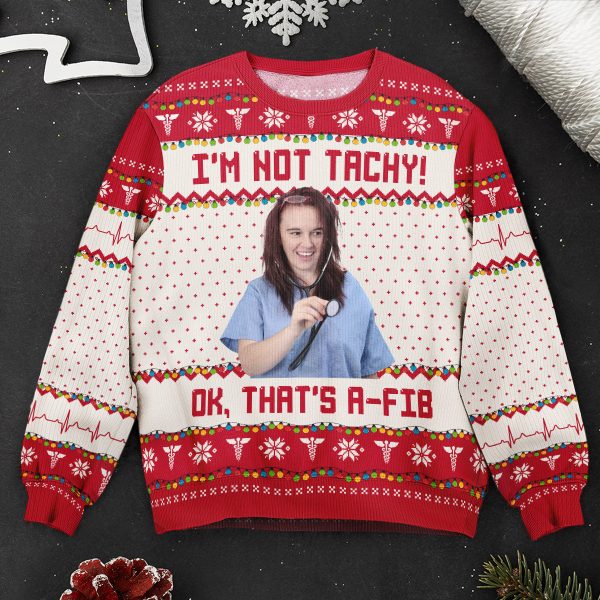 I_m-Not-Tachy-That_s-A-Fib-Nurse-Christmas-Gift-Personalized-Photo-Ugly-Sweater_5.jpg