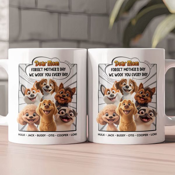 New-Version-Forget-Mothers-Day-We-Woof-You-Every-Day-Personalized-Mug_1.jpg