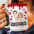 New-Version-My-Favorite-Thing-To-Do-Is-You-Personalized-Mug7.jpg